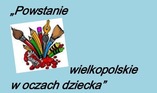 Konkurs plastyczny "Powstanie wielkopolskie w oczach dziecka"