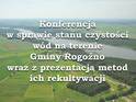 Konferencja w sprawie stanu czystości wód na terenie Gminy Rogoźno wraz z prezentacją metod ich rekultywacji.